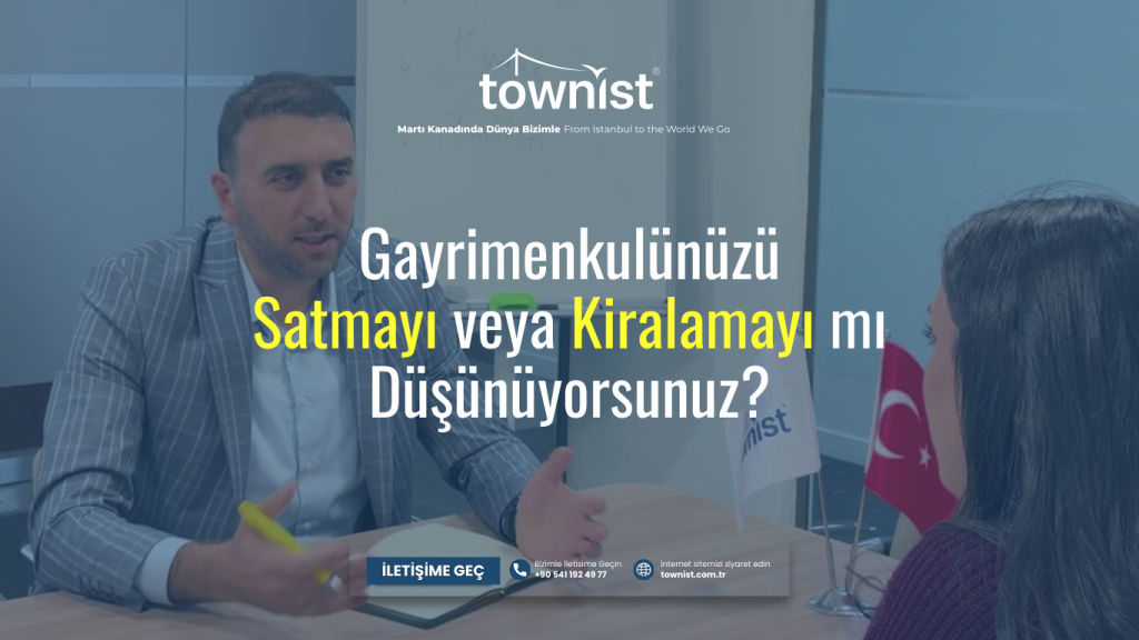 GAYRİMENKULÜNÜZÜ SATMAK VEYA KİRALAMAK MI İSTİYORSUNUZ? İŞTE DOĞRU ADRES TOWNIST®